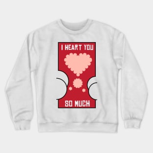 Valentine I Heart You So Much Fart Crewneck Sweatshirt